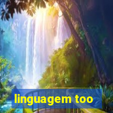 linguagem too